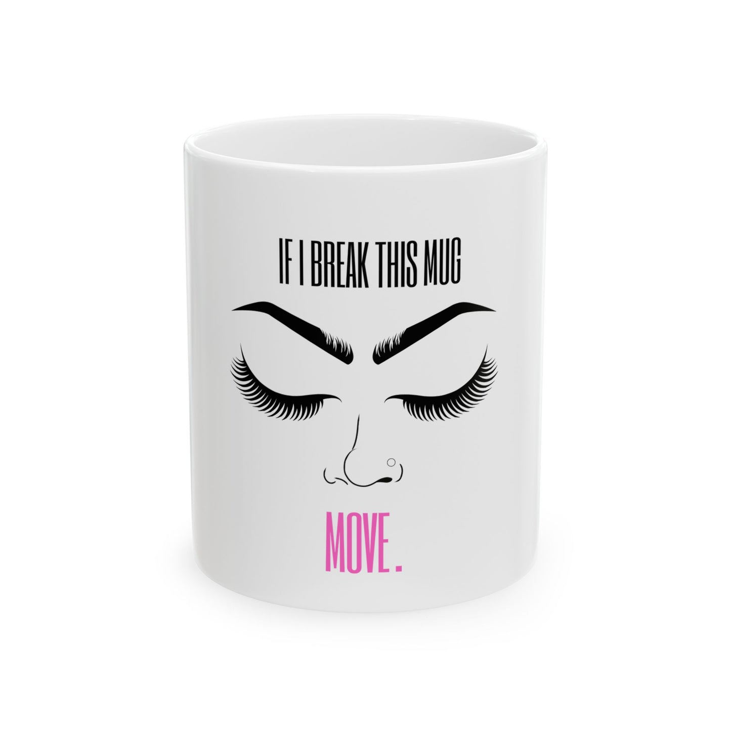 If I Break This Mug, Move (White)