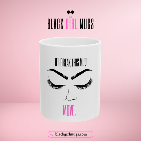 If I Break This Mug, Move (White)