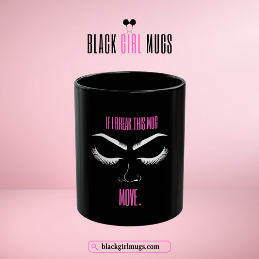 If I Break This Mug, Move (Black)