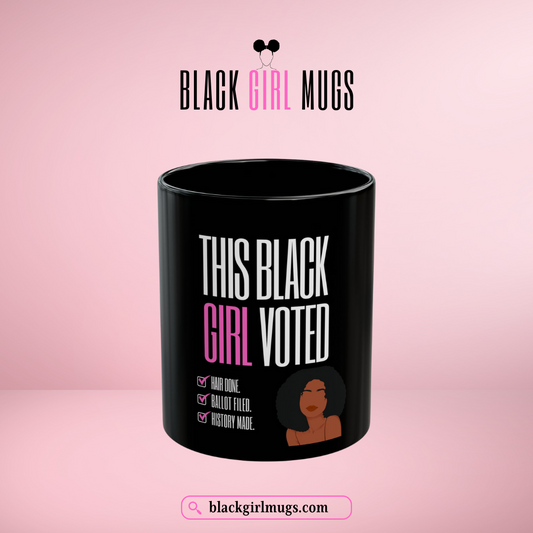 This Black Girl Voted Empowering Mug (Braid Out)