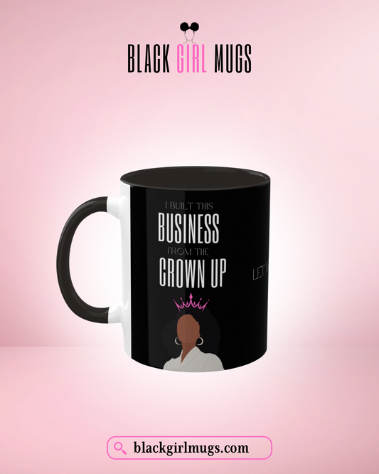 I Built This Business From the Crown Up (Black) Business Mugs, Boss Babe Mugs, Black Girl Mugs